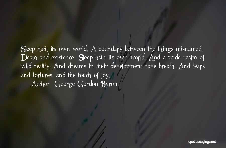 George Gordon Byron Quotes: Sleep Hath Its Own World, A Boundary Between The Things Misnamed Death And Existence: Sleep Hath Its Own World, And