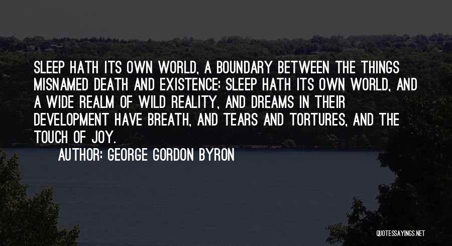 George Gordon Byron Quotes: Sleep Hath Its Own World, A Boundary Between The Things Misnamed Death And Existence: Sleep Hath Its Own World, And