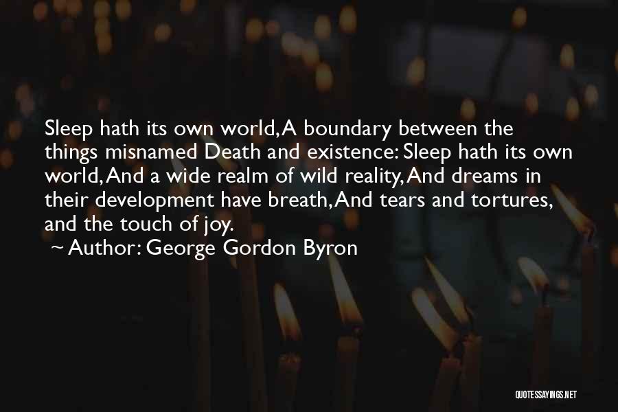 George Gordon Byron Quotes: Sleep Hath Its Own World, A Boundary Between The Things Misnamed Death And Existence: Sleep Hath Its Own World, And