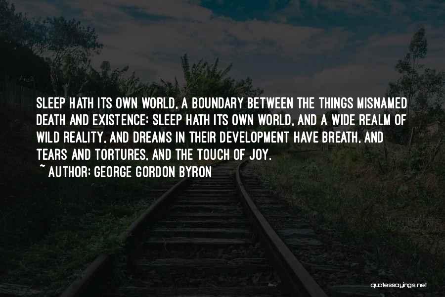 George Gordon Byron Quotes: Sleep Hath Its Own World, A Boundary Between The Things Misnamed Death And Existence: Sleep Hath Its Own World, And