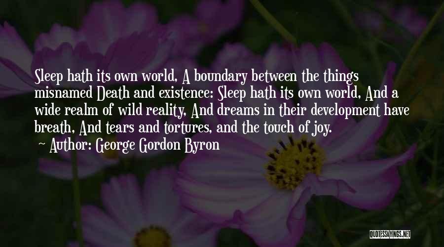 George Gordon Byron Quotes: Sleep Hath Its Own World, A Boundary Between The Things Misnamed Death And Existence: Sleep Hath Its Own World, And