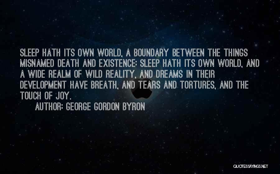 George Gordon Byron Quotes: Sleep Hath Its Own World, A Boundary Between The Things Misnamed Death And Existence: Sleep Hath Its Own World, And