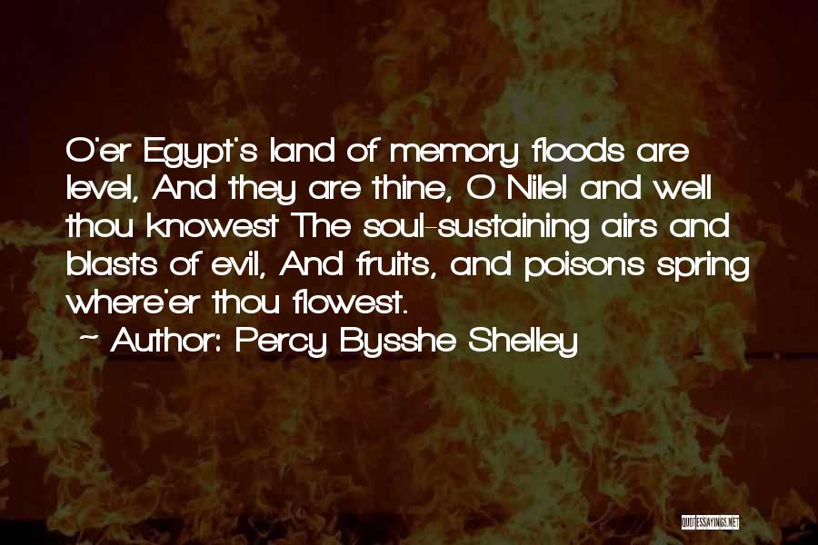 Percy Bysshe Shelley Quotes: O'er Egypt's Land Of Memory Floods Are Level, And They Are Thine, O Nile! And Well Thou Knowest The Soul-sustaining