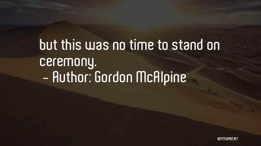 Gordon McAlpine Quotes: But This Was No Time To Stand On Ceremony.