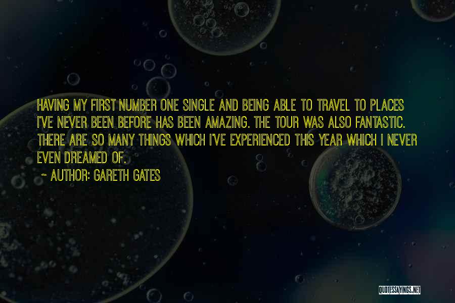 Gareth Gates Quotes: Having My First Number One Single And Being Able To Travel To Places I've Never Been Before Has Been Amazing.