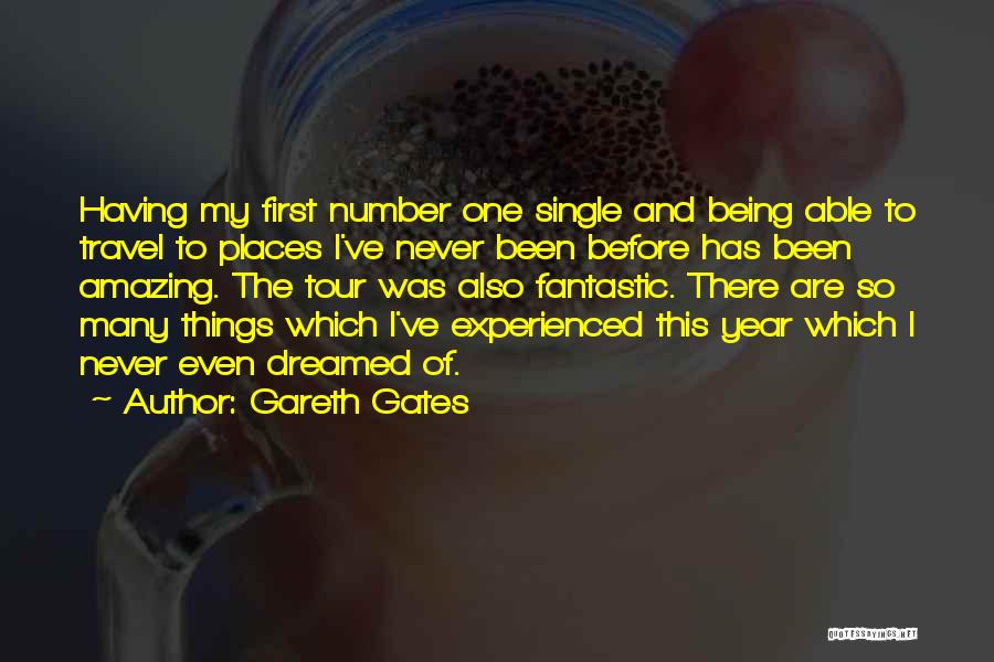 Gareth Gates Quotes: Having My First Number One Single And Being Able To Travel To Places I've Never Been Before Has Been Amazing.