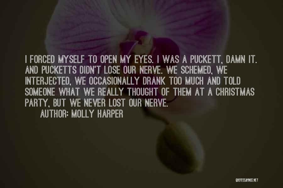 Molly Harper Quotes: I Forced Myself To Open My Eyes. I Was A Puckett, Damn It. And Pucketts Didn't Lose Our Nerve. We
