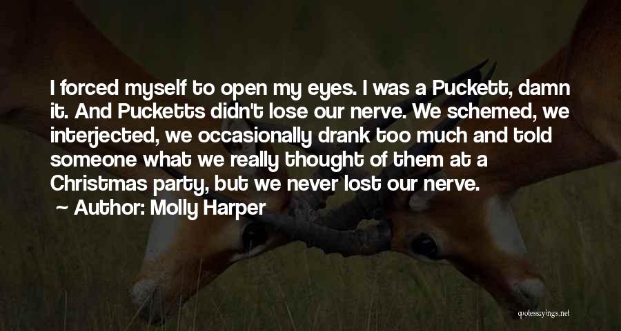 Molly Harper Quotes: I Forced Myself To Open My Eyes. I Was A Puckett, Damn It. And Pucketts Didn't Lose Our Nerve. We