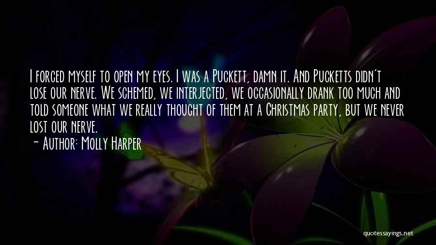 Molly Harper Quotes: I Forced Myself To Open My Eyes. I Was A Puckett, Damn It. And Pucketts Didn't Lose Our Nerve. We