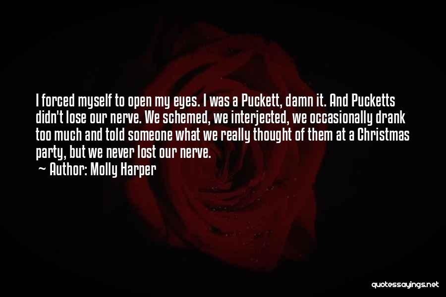 Molly Harper Quotes: I Forced Myself To Open My Eyes. I Was A Puckett, Damn It. And Pucketts Didn't Lose Our Nerve. We