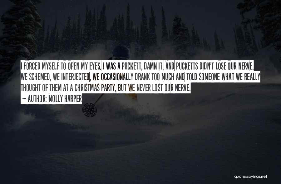 Molly Harper Quotes: I Forced Myself To Open My Eyes. I Was A Puckett, Damn It. And Pucketts Didn't Lose Our Nerve. We