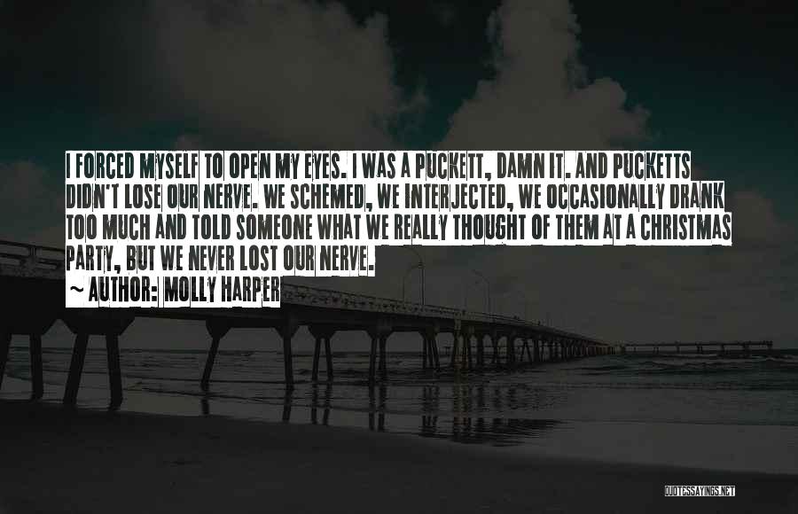 Molly Harper Quotes: I Forced Myself To Open My Eyes. I Was A Puckett, Damn It. And Pucketts Didn't Lose Our Nerve. We