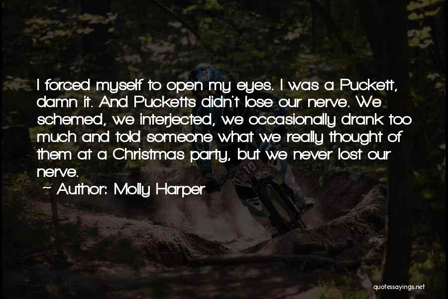 Molly Harper Quotes: I Forced Myself To Open My Eyes. I Was A Puckett, Damn It. And Pucketts Didn't Lose Our Nerve. We