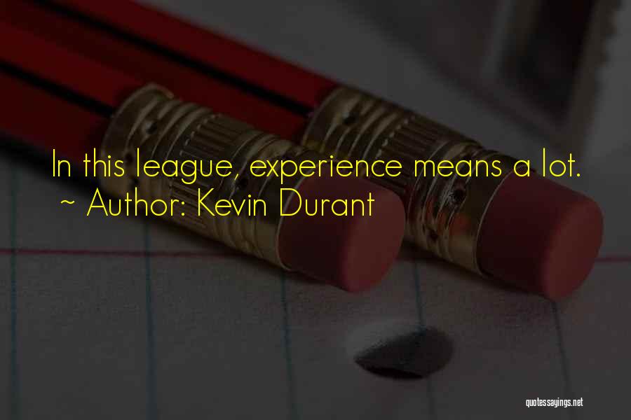 Kevin Durant Quotes: In This League, Experience Means A Lot.