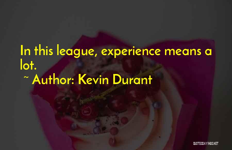 Kevin Durant Quotes: In This League, Experience Means A Lot.