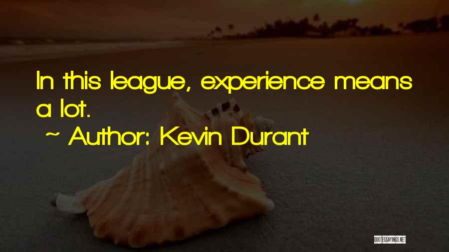 Kevin Durant Quotes: In This League, Experience Means A Lot.