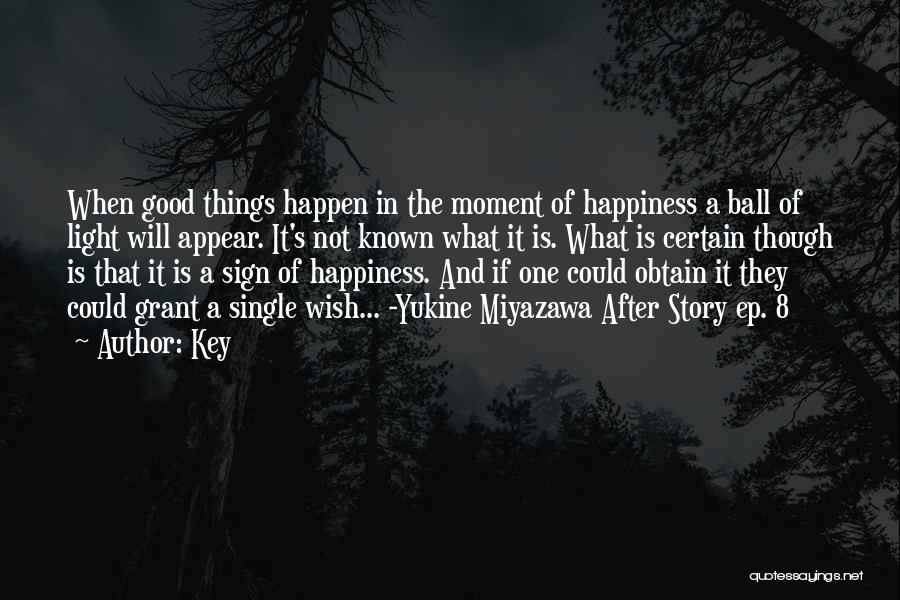 Key Quotes: When Good Things Happen In The Moment Of Happiness A Ball Of Light Will Appear. It's Not Known What It