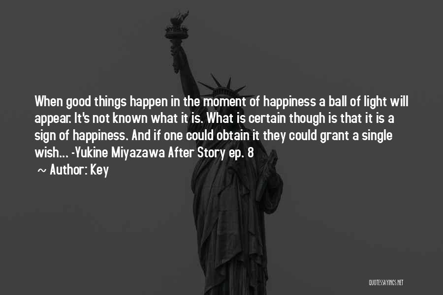 Key Quotes: When Good Things Happen In The Moment Of Happiness A Ball Of Light Will Appear. It's Not Known What It