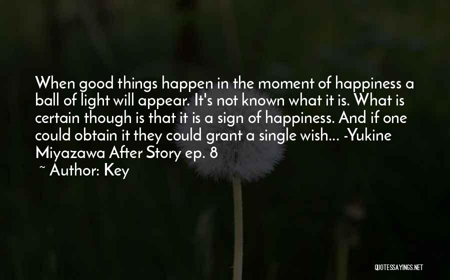 Key Quotes: When Good Things Happen In The Moment Of Happiness A Ball Of Light Will Appear. It's Not Known What It