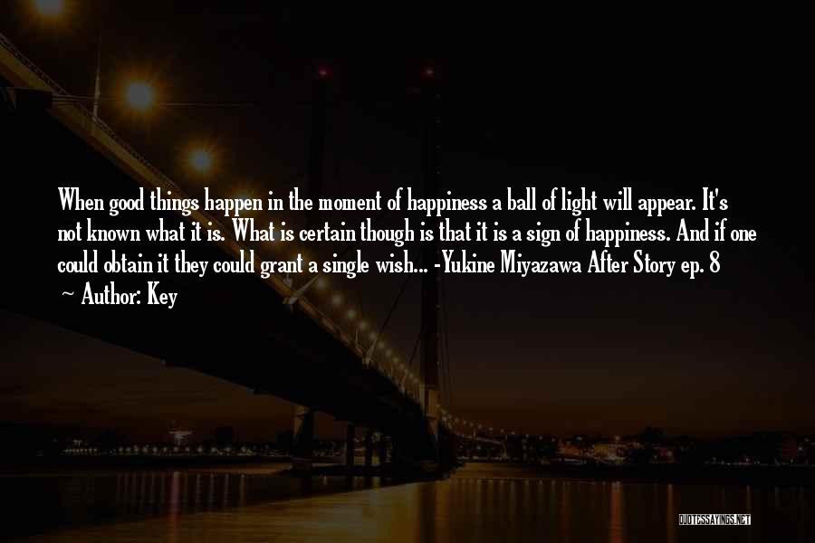 Key Quotes: When Good Things Happen In The Moment Of Happiness A Ball Of Light Will Appear. It's Not Known What It