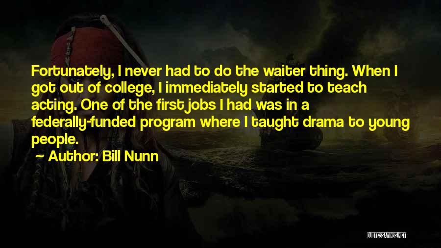 Bill Nunn Quotes: Fortunately, I Never Had To Do The Waiter Thing. When I Got Out Of College, I Immediately Started To Teach