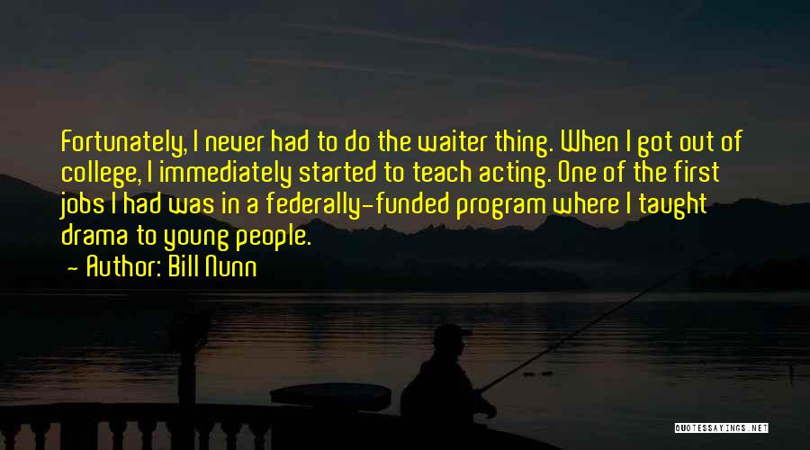 Bill Nunn Quotes: Fortunately, I Never Had To Do The Waiter Thing. When I Got Out Of College, I Immediately Started To Teach