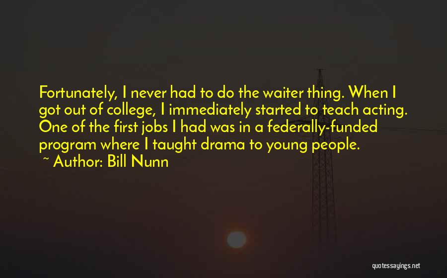 Bill Nunn Quotes: Fortunately, I Never Had To Do The Waiter Thing. When I Got Out Of College, I Immediately Started To Teach