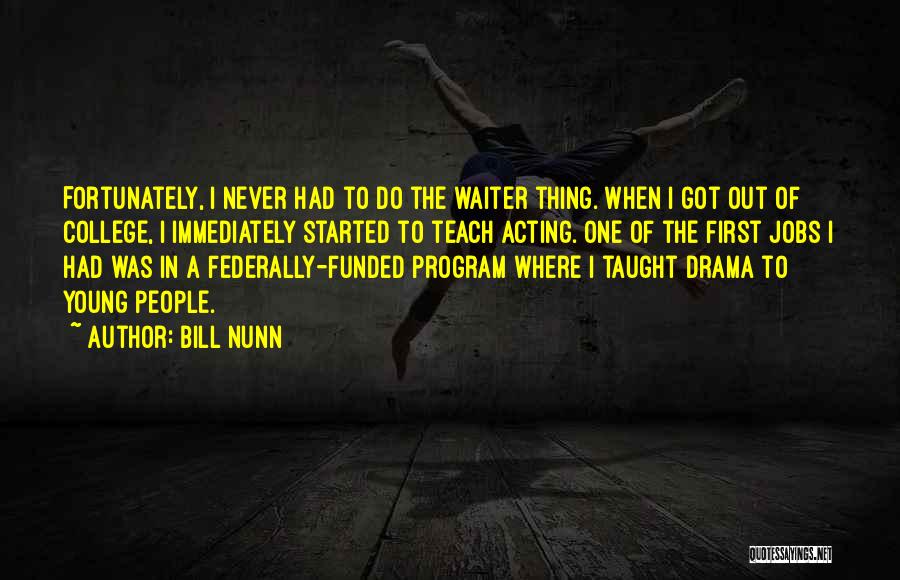 Bill Nunn Quotes: Fortunately, I Never Had To Do The Waiter Thing. When I Got Out Of College, I Immediately Started To Teach