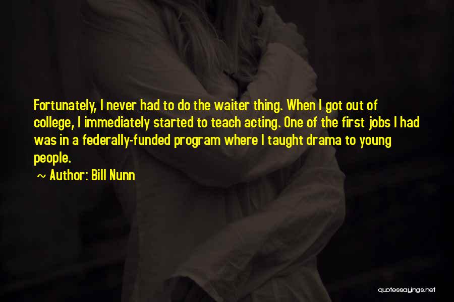 Bill Nunn Quotes: Fortunately, I Never Had To Do The Waiter Thing. When I Got Out Of College, I Immediately Started To Teach