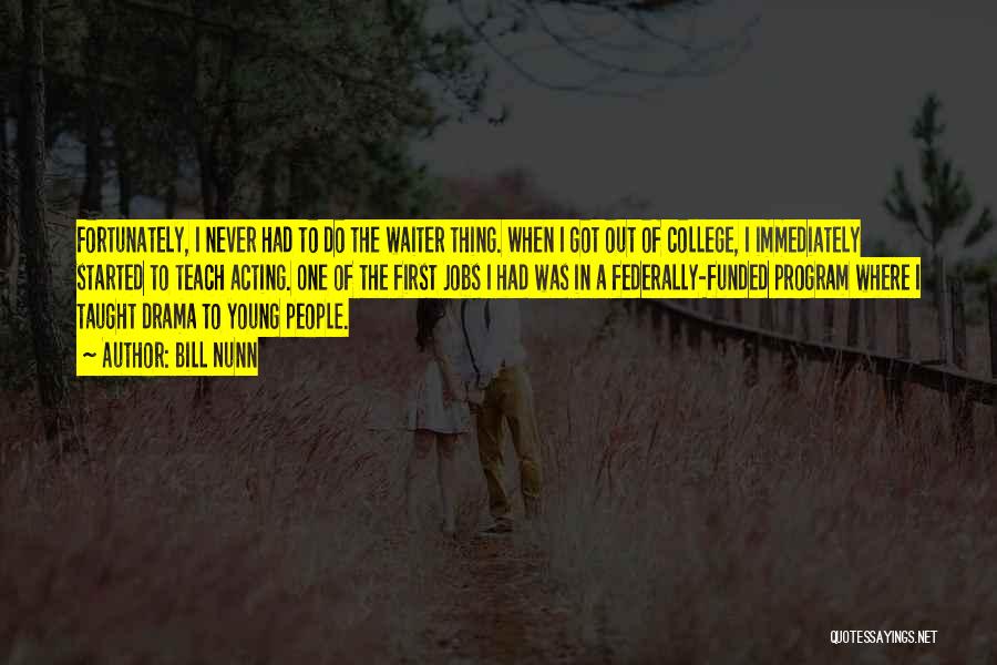 Bill Nunn Quotes: Fortunately, I Never Had To Do The Waiter Thing. When I Got Out Of College, I Immediately Started To Teach