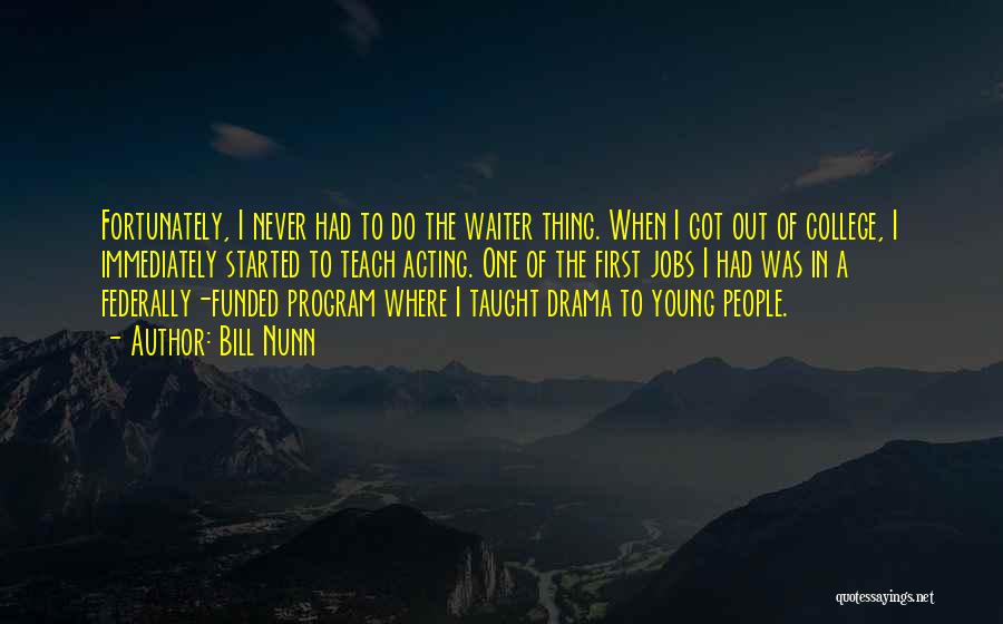 Bill Nunn Quotes: Fortunately, I Never Had To Do The Waiter Thing. When I Got Out Of College, I Immediately Started To Teach