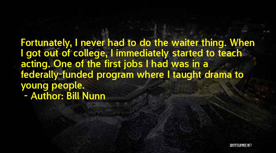 Bill Nunn Quotes: Fortunately, I Never Had To Do The Waiter Thing. When I Got Out Of College, I Immediately Started To Teach