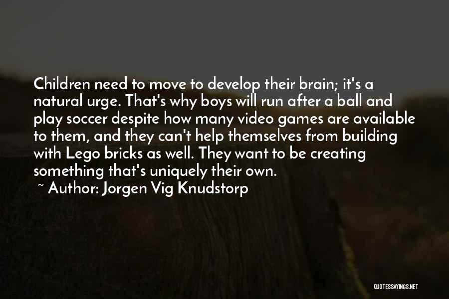 Jorgen Vig Knudstorp Quotes: Children Need To Move To Develop Their Brain; It's A Natural Urge. That's Why Boys Will Run After A Ball