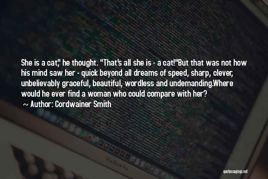 Cordwainer Smith Quotes: She Is A Cat, He Thought. That's All She Is - A Cat!but That Was Not How His Mind Saw