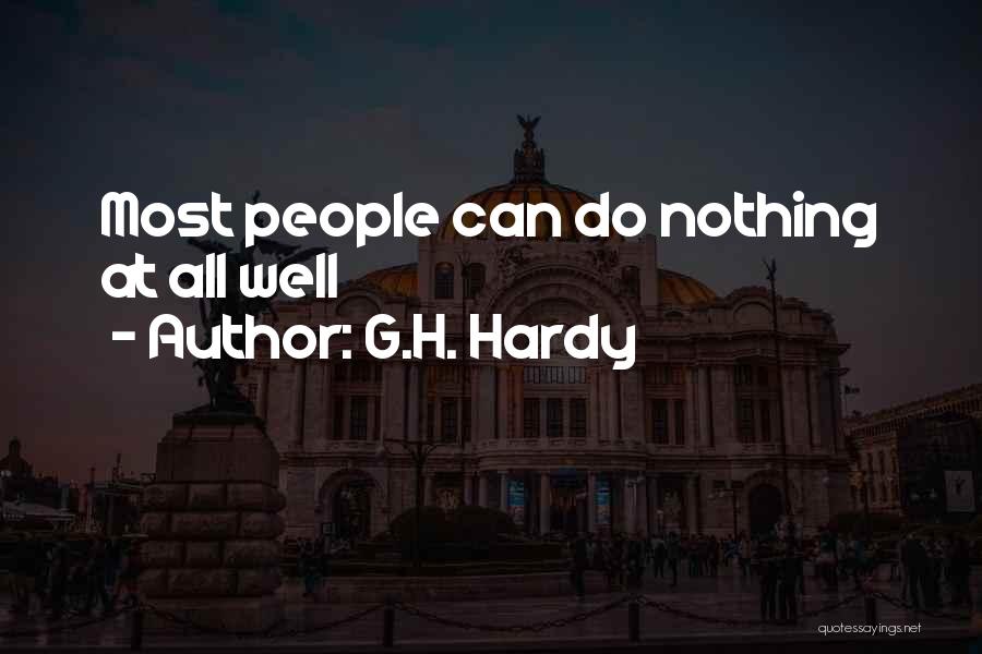 G.H. Hardy Quotes: Most People Can Do Nothing At All Well