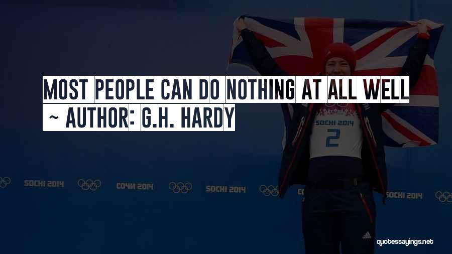 G.H. Hardy Quotes: Most People Can Do Nothing At All Well