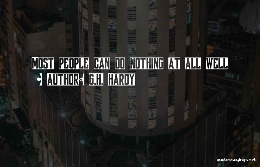 G.H. Hardy Quotes: Most People Can Do Nothing At All Well