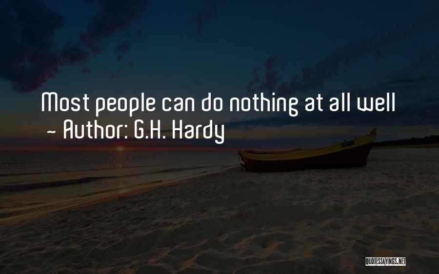 G.H. Hardy Quotes: Most People Can Do Nothing At All Well