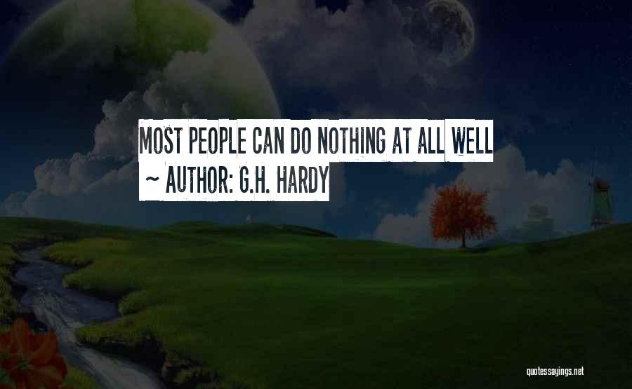 G.H. Hardy Quotes: Most People Can Do Nothing At All Well