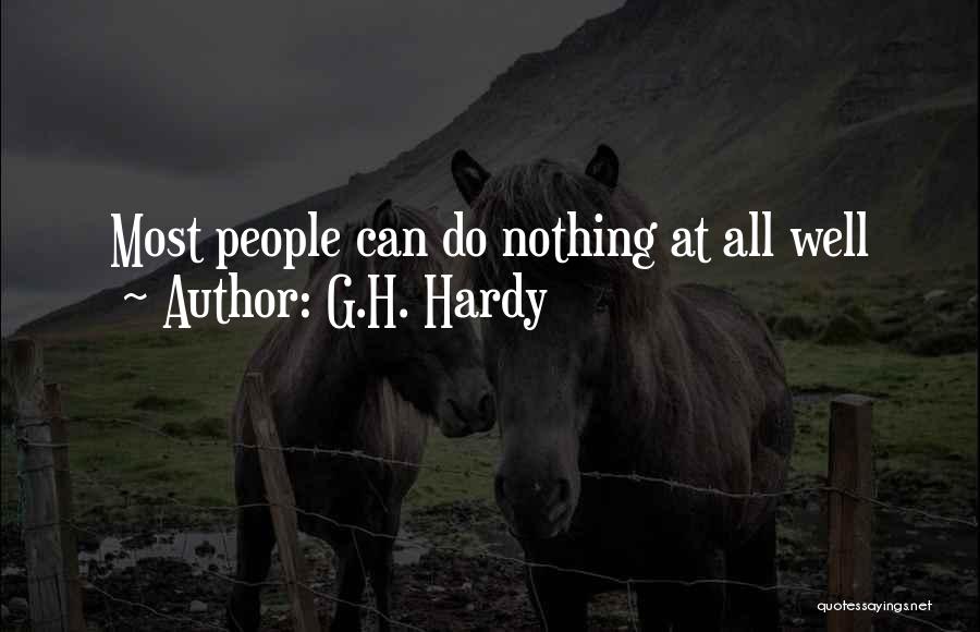 G.H. Hardy Quotes: Most People Can Do Nothing At All Well