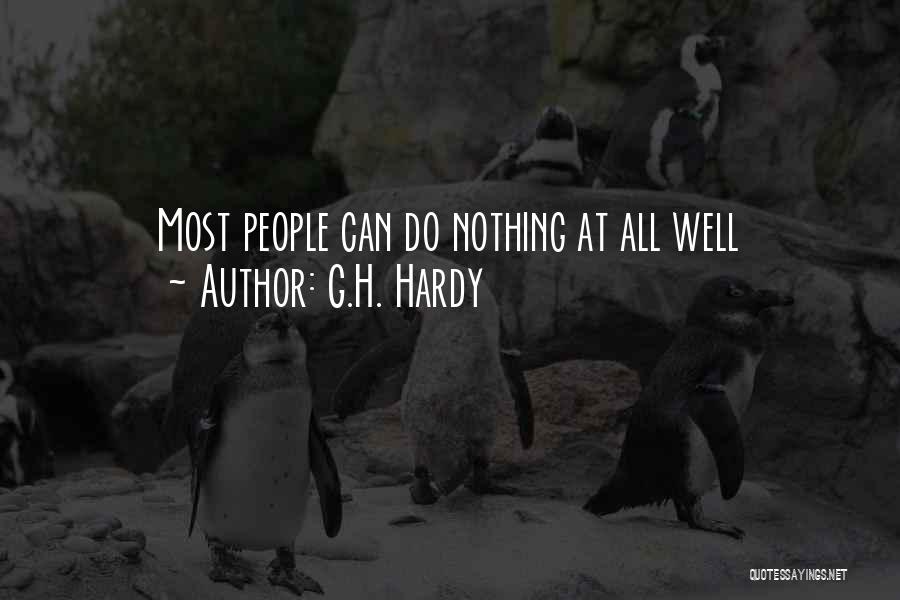 G.H. Hardy Quotes: Most People Can Do Nothing At All Well