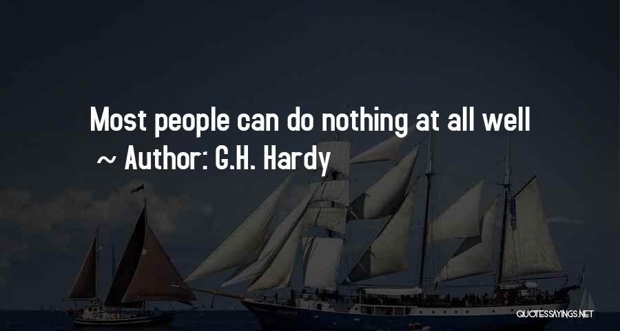 G.H. Hardy Quotes: Most People Can Do Nothing At All Well