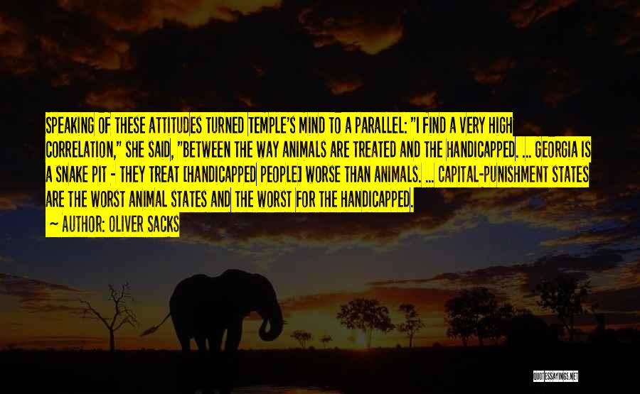 Oliver Sacks Quotes: Speaking Of These Attitudes Turned Temple's Mind To A Parallel: I Find A Very High Correlation, She Said, Between The