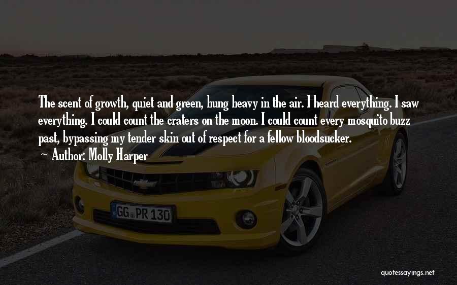 Molly Harper Quotes: The Scent Of Growth, Quiet And Green, Hung Heavy In The Air. I Heard Everything. I Saw Everything. I Could