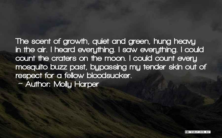 Molly Harper Quotes: The Scent Of Growth, Quiet And Green, Hung Heavy In The Air. I Heard Everything. I Saw Everything. I Could