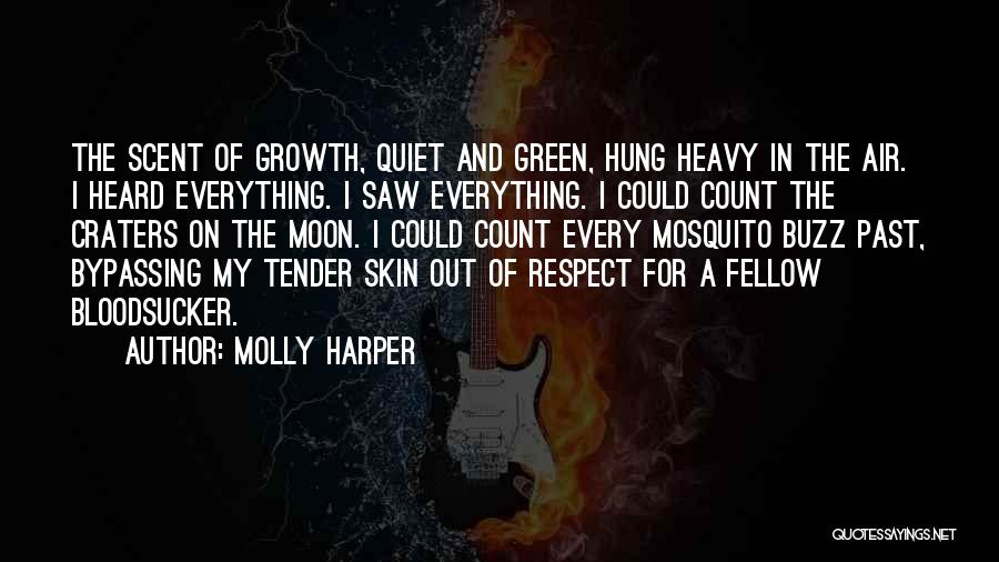 Molly Harper Quotes: The Scent Of Growth, Quiet And Green, Hung Heavy In The Air. I Heard Everything. I Saw Everything. I Could