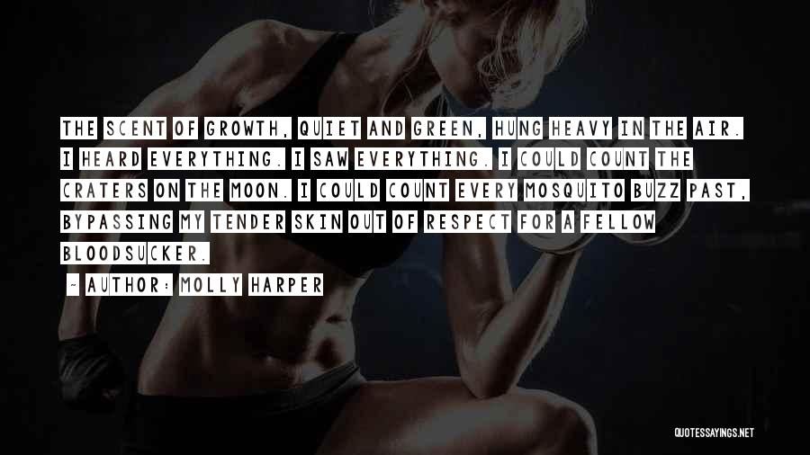 Molly Harper Quotes: The Scent Of Growth, Quiet And Green, Hung Heavy In The Air. I Heard Everything. I Saw Everything. I Could