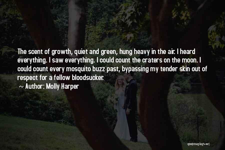 Molly Harper Quotes: The Scent Of Growth, Quiet And Green, Hung Heavy In The Air. I Heard Everything. I Saw Everything. I Could