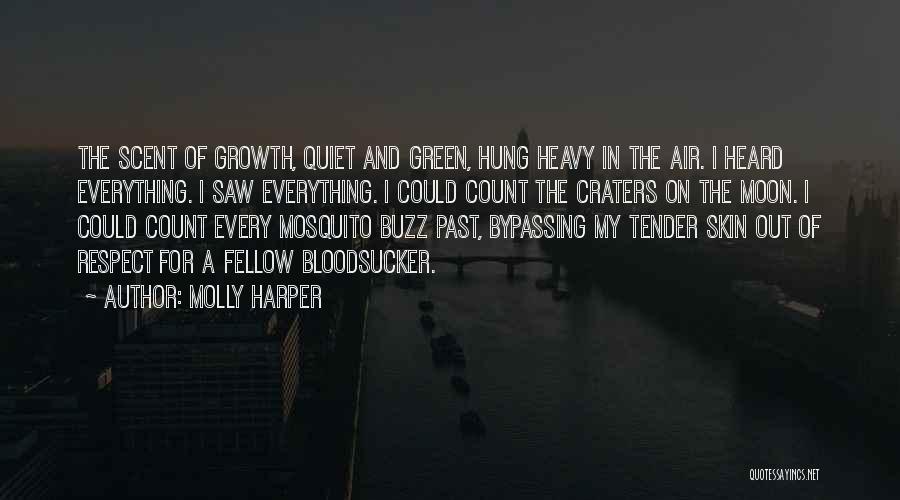 Molly Harper Quotes: The Scent Of Growth, Quiet And Green, Hung Heavy In The Air. I Heard Everything. I Saw Everything. I Could