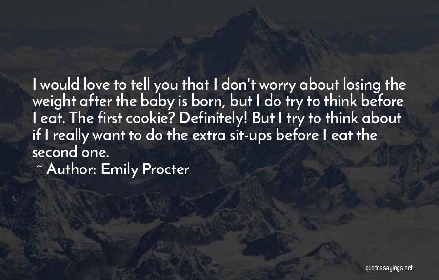 Emily Procter Quotes: I Would Love To Tell You That I Don't Worry About Losing The Weight After The Baby Is Born, But